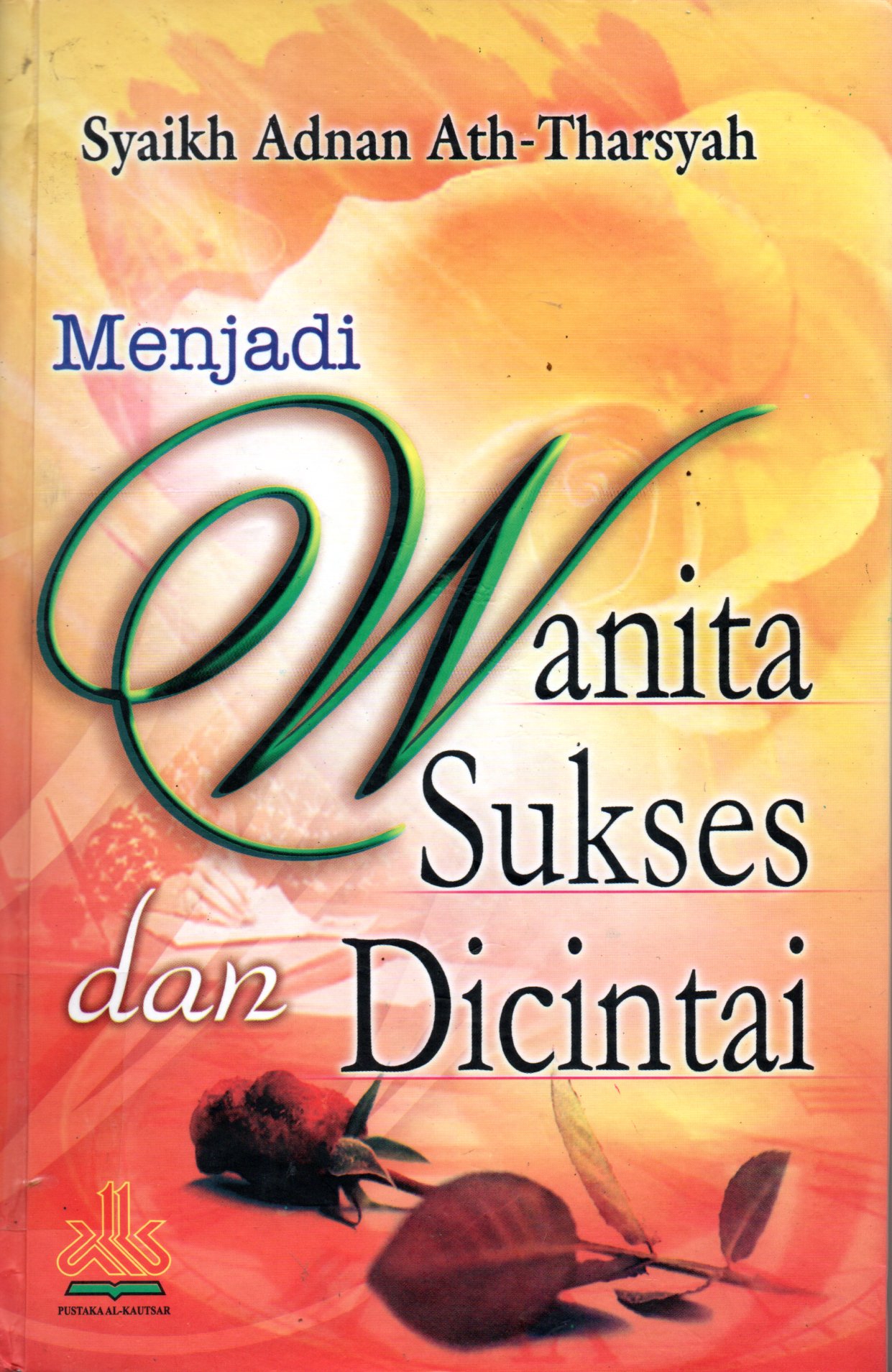 Sampul Menjadi Wanita Sukses dan Dicintai / Penerjemah: Abdul Ghofar, Editor: Abdurrahman Kasdi