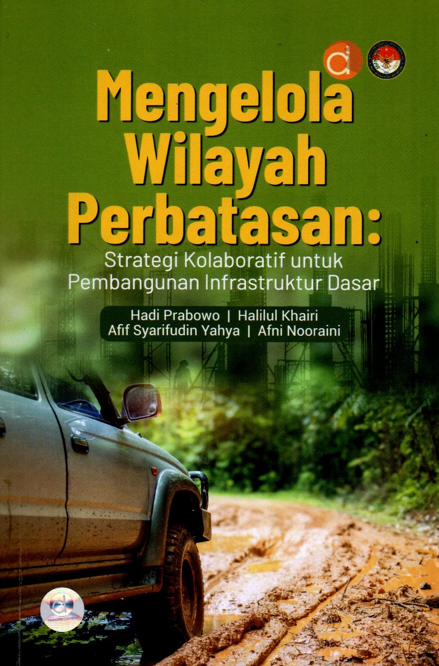 Sampul Mengelola Wilayah Perbatasan :  Strategi Kolaboratif untuk Pembangunan Infrastruktur Dasar / Editor: Lala Nilawanti