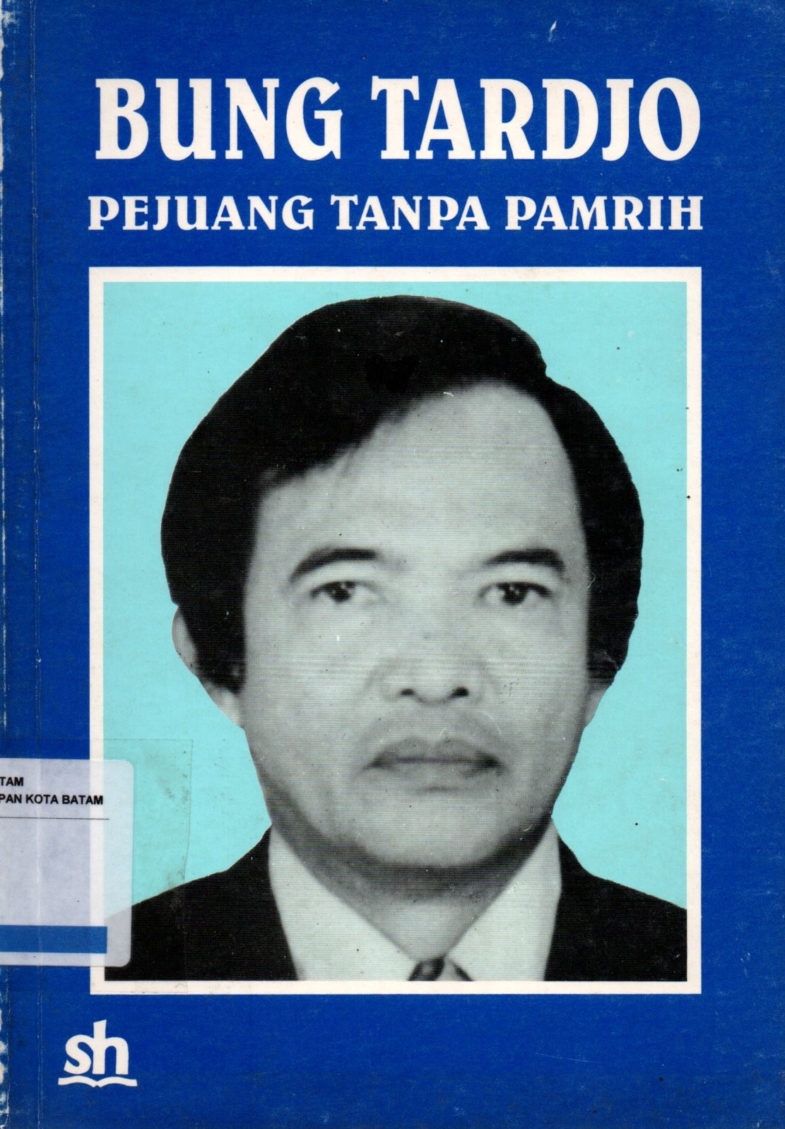 Sampul Bung Tardjo :  Pejuang Tanpa Pamrih / Editor: J. Roestam Afandi