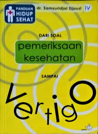 Sampul DARI SOAL PEMERIKSAAN KESEHATAN SAMPAI VERTIGO (Buku IV) / SJAMSURIDJAL DJAUZI