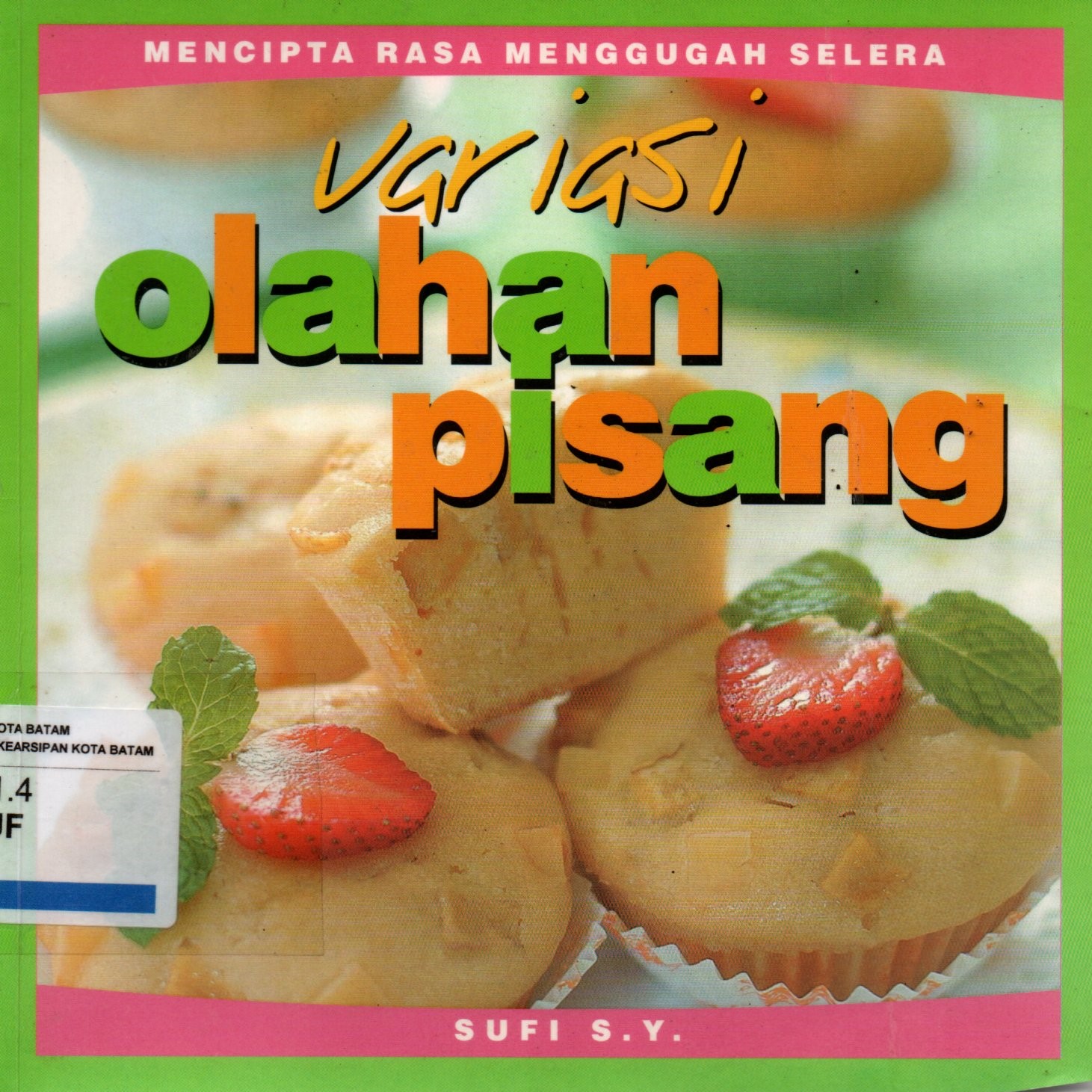 Sampul Variasi Olahan Pisang :  Mencipta Rasa Menggugah Selera / Penyunting: Tetty Yulia