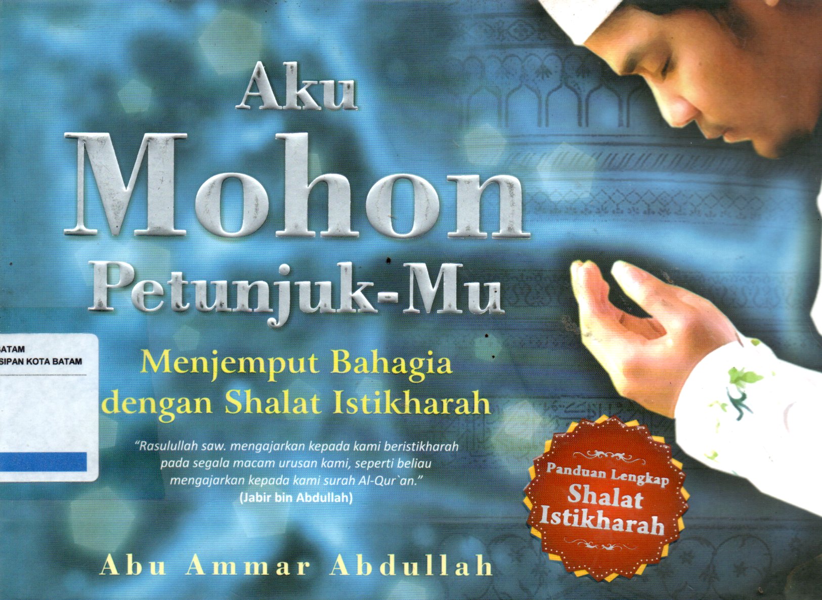 Sampul Aku Mohon Petunjuk-Mu :  Menjemput Bahagia denga Shalat Istikharah / Penerjemah: Imam Ghazali Masykur