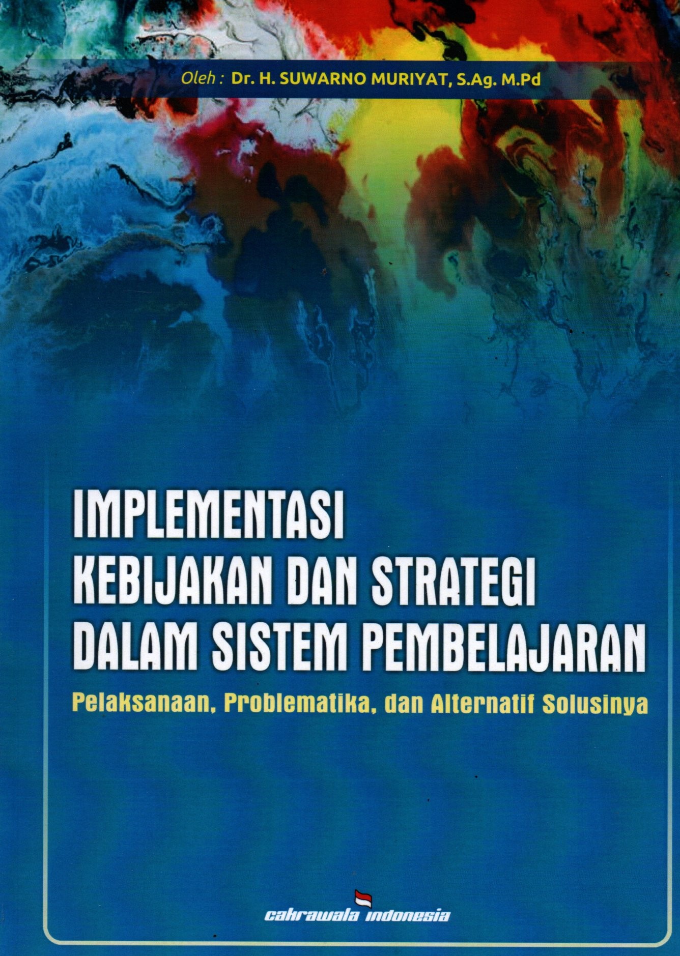 Sampul Implementasi Kebijakan dan Strategi Dalam Sistem Pembelajaran :  Pelaksanaan, Problematika dan Alternatif Solusinya