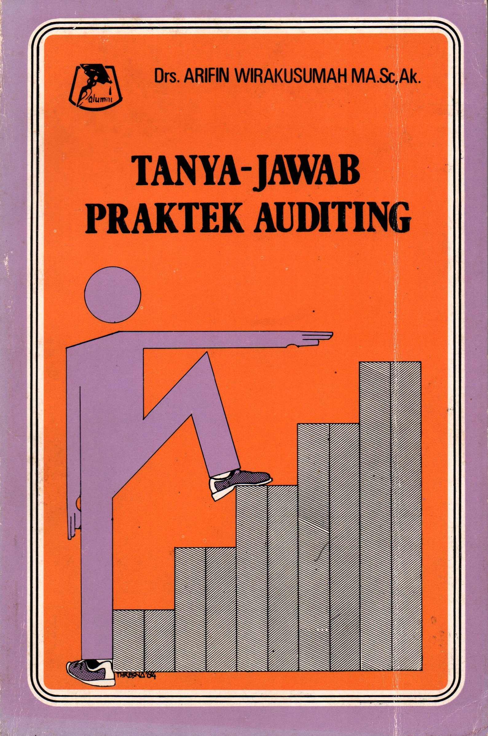 Sampul TANYA-JAWAB PRAKTEK AUDITING / Drs. Arifin Wirakusumah MA.Sc,Ak