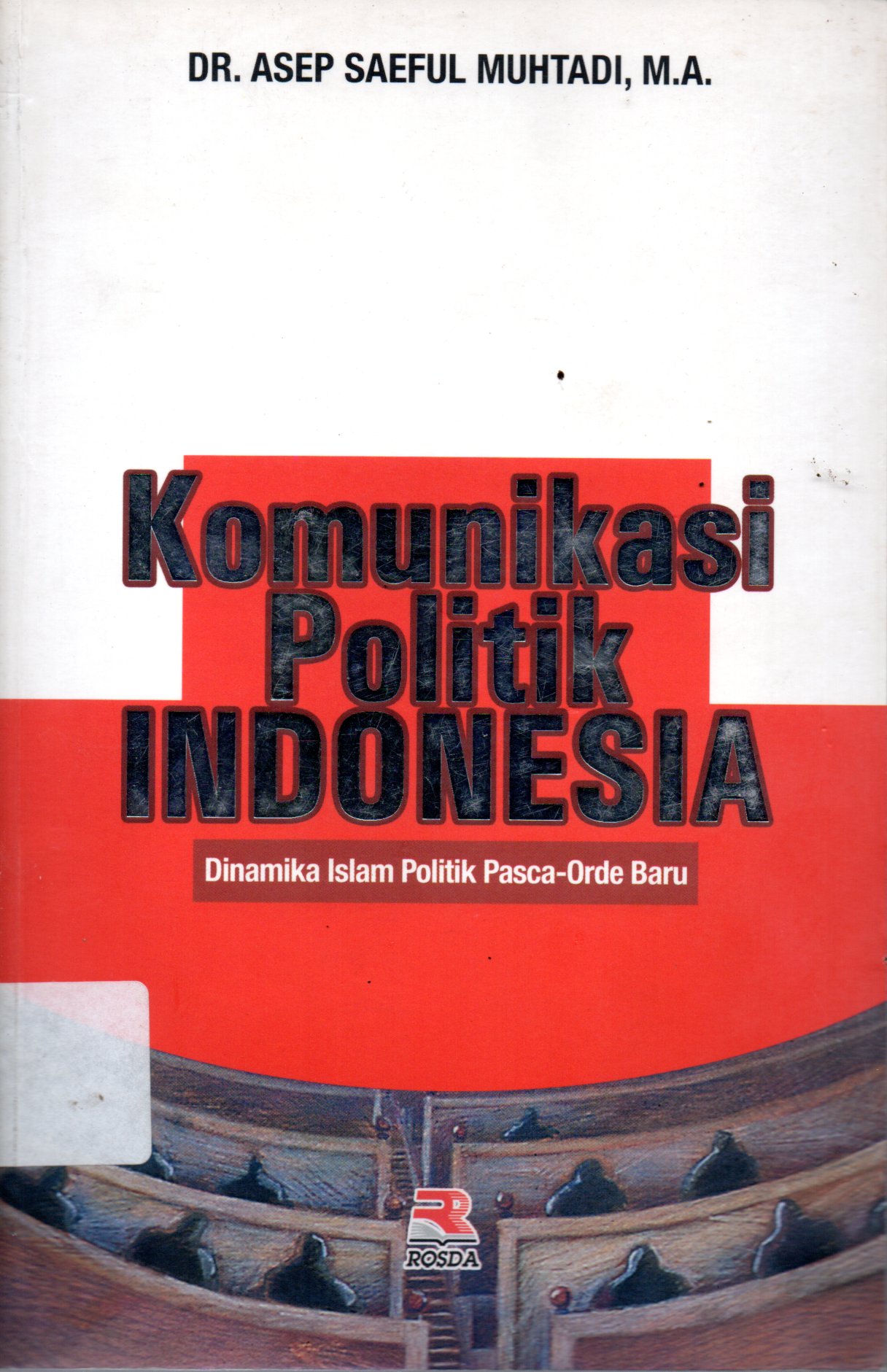 Sampul Komunikasi Politik Indonesia :  Dinamika Islam Politik Pasca-Orde Baru