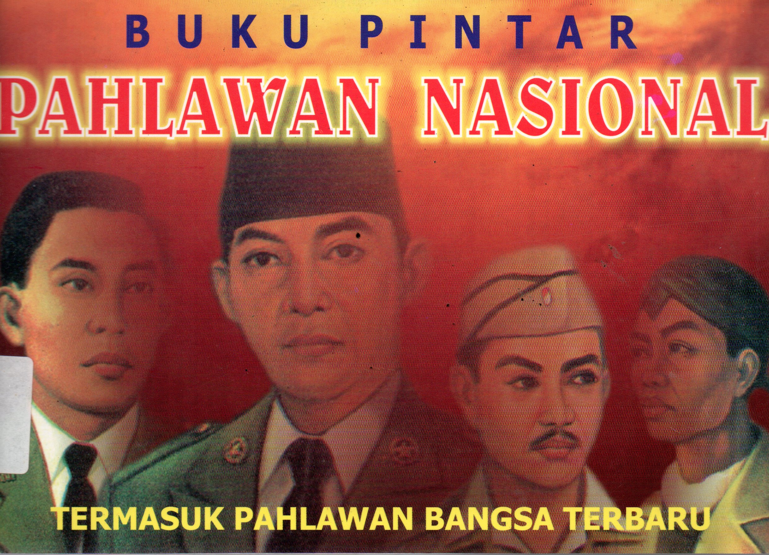 Sampul Buku Pintar Pahlawan Nasional :  Termasuk Pahlawan Bangsa Terbaru