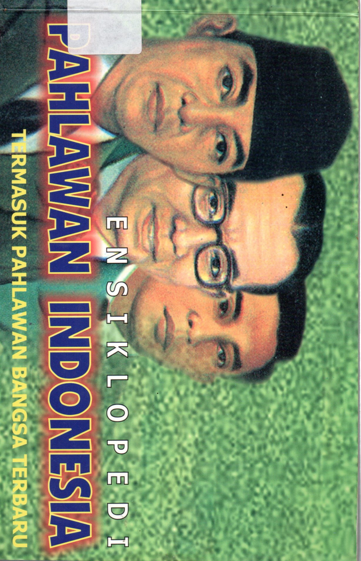 Sampul Ensiklopedia Pahlawan Indonesia :  Termasuk Pahlawan Bangsa Terbaru / Ilustrator: Sigit Suryanto