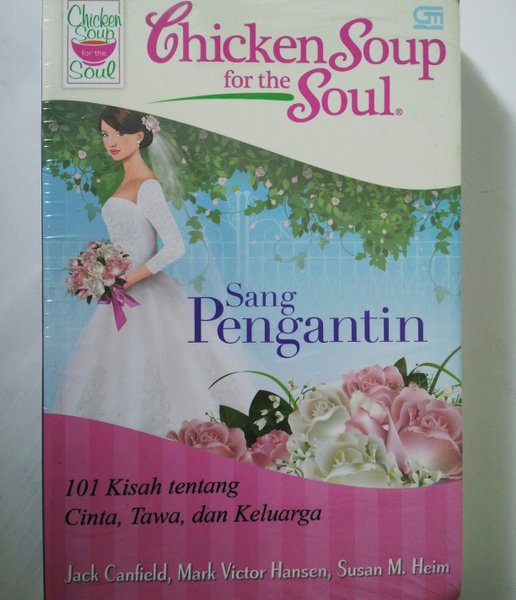 Sampul CHICKEN SOUP FOR THE SOUL: SANG PENGANTIN :  101 KISAH TENTANG CINTA, TAWA, DAN KELUARGA / JACK CANFIELD, MARK VICTOR HANSEN, SUSAN M. HEIM