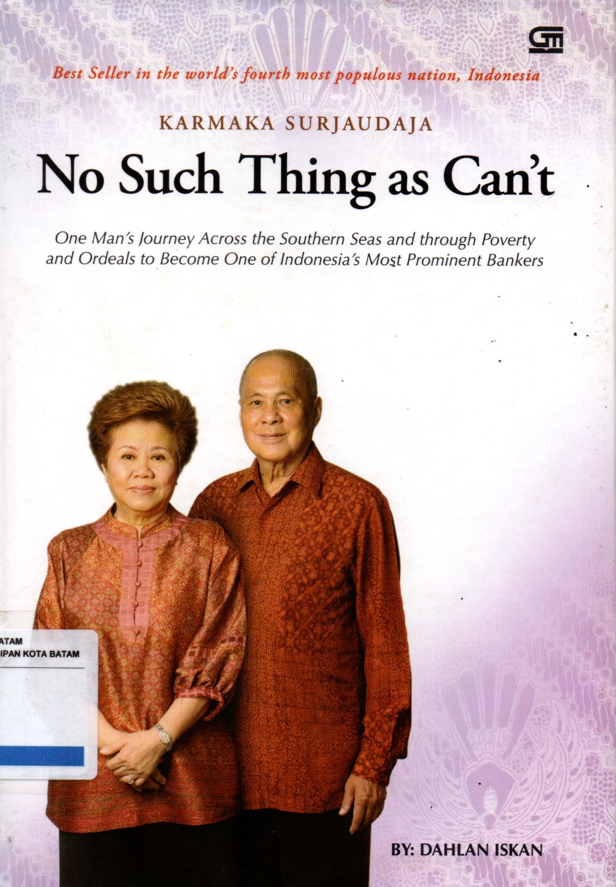 Sampul No Such Thing as Cant`t :  Karmaka Surjaudaja One Man`s Journey Across the Southern Seas and through Poverty and Ordeals to Become One of Indonesia`s Most Prominent Bankers / Editor: Djoko Pitono