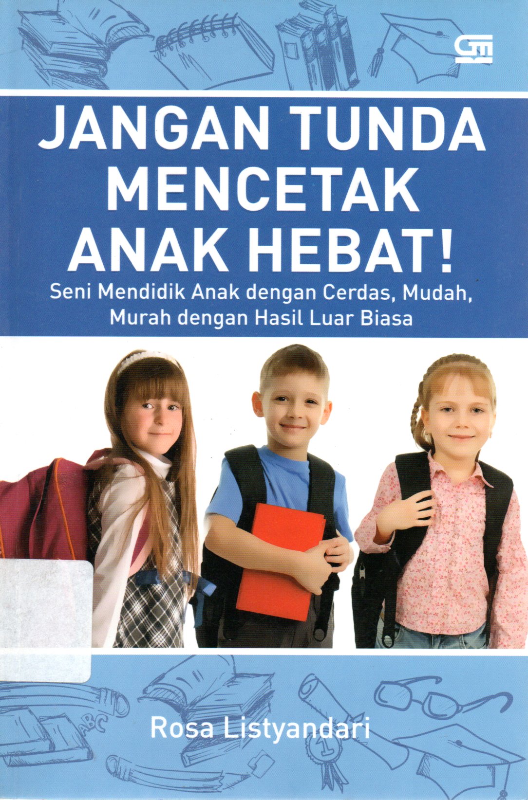 Sampul Jangan Tunda Mencetak Anak Hebat :  Seni Mendidik Anak dengan Cerdas, Mudah, Murah dengan Hasil Luar Biasa