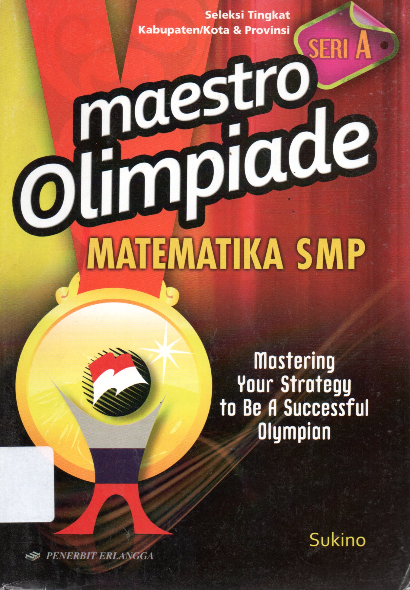 Sampul Maestro Olimpiade Matematika SMP Seri A :  Mastering Your Strategy to Be A Successful Olympian / Editor: Iwan Suseno