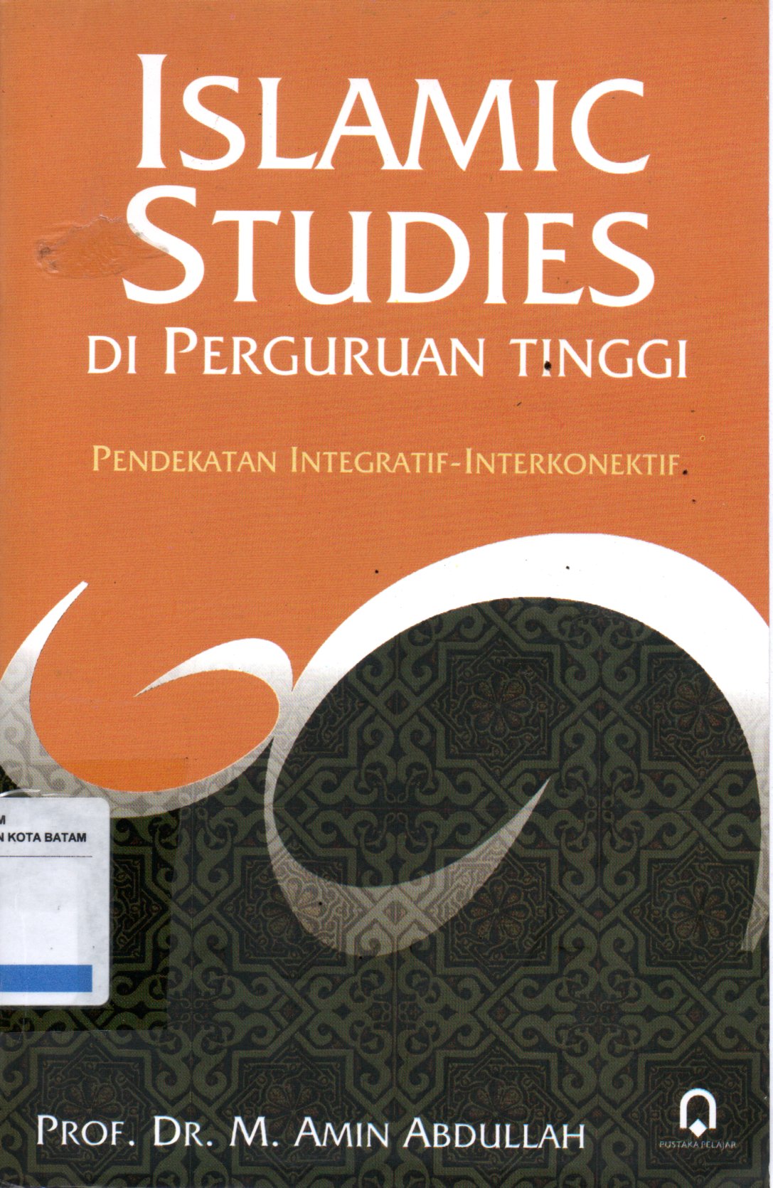 Sampul Islamic Studies di Perguruan Tinggi :  Pendekatan Integratif-Interkonektif / Editor: M. Adib Abdushomad