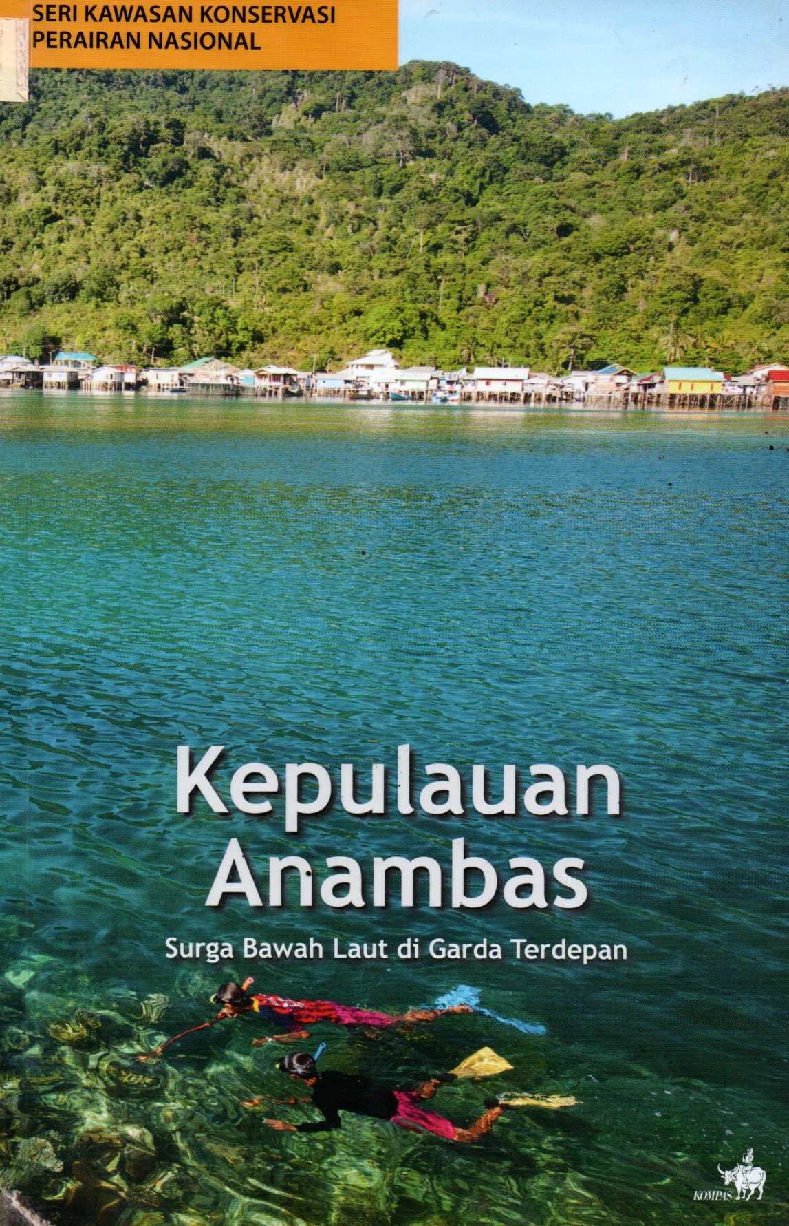 Sampul Kepulauan Anambas :  Surga Bawah Laut di garda Terdepan / Editor: Agus Dermawan