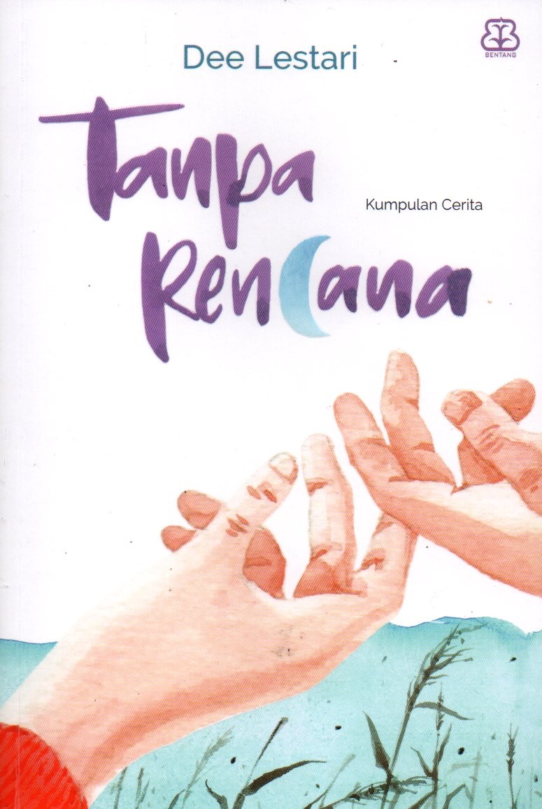 Sampul Tanpa Rencana :  Kumpulan Cerita / Penyunting: Ardhias Nauvaly
