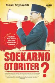 Sampul Soekarno Otoriter? :  Tinjauan atas Pribdai Soekarno dan Demokrasi Terpimpin