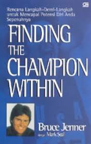 Sampul Finding The Champion Within :  Rencana Langkah-Demi-Langkah untuk Mencapai Potensi Diri Anda Sepenuhnya / Alih bahasa : T. Seputro