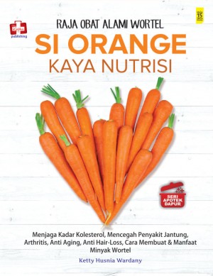 Sampul Si Orange Kaya Nutrisi :  Menjaga Kadar Kolesterol, Mencegah Penyakit Jantung, Arthritis, Anti Aging, Anti Hair-Loss, Cara Membuat dan Manfaat Minyak Wortel / Editor: Mutya