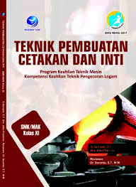 Sampul Teknik Pembuatan Cetakan Inti SMK/MAK Kelas XI :  Program Keahlian Teknik Mesin Kopotensi Keahlian Teknik Pengecoran Logam