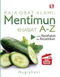 Sampul Raja Obat Alami Mentimun Khasiat A-Z :  Untuk Kesehatan dan Kecantikan