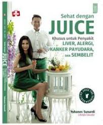 Sampul Sehat Dengan Juice :  Khusus untuk Penyakit kanker Payudara, Liver, Alergi, dan Sembelit