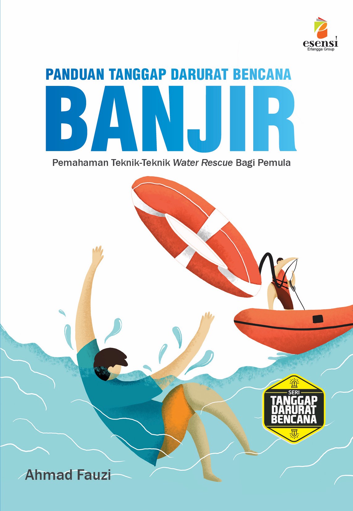 Sampul Panduan Tanggap Darurat Bencana Banjir :  Pemahaman Teknik-Teknik  Water Rescue Bagi Pemula