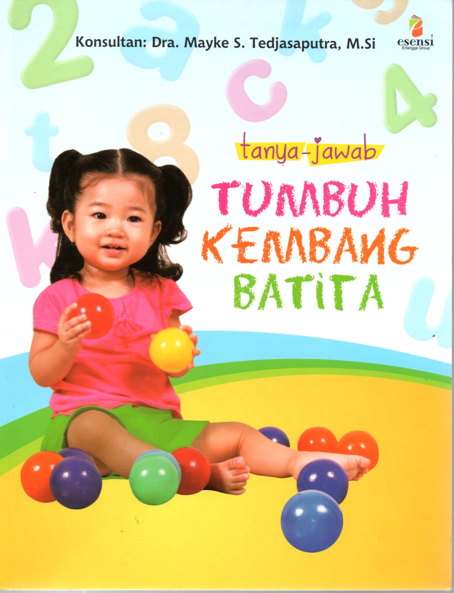 Sampul Tanya Jawab Tumbuh Kembang Batita :  Lengkap dengan Solusi Praktis / Konsultan: Mayke S.Tedjasaputra