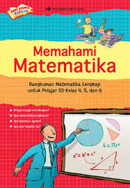Sampul Memahami Matematika :  Rangkuman Matematika Lengkap untuk Pelajar SD Kelas 4, 5, dan 6