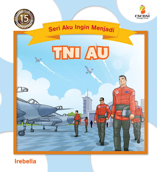 Sampul Seri Aku Ingin Menjadi :  TNI AU / Editor: Alwi Kosasih