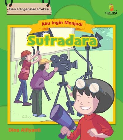 Sampul Seri Aku Ingin Menjadi :  Sutradara / Editor: Alwi Kosasih