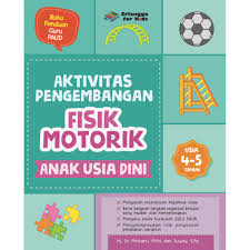 Sampul Aktivitas Pengembangan :  Fisik Motorik Anak Usia Dini / Editor: Guruh Anugrah Pradana Putra