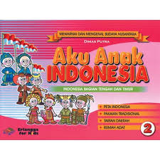 Sampul Aku Anak Indonesia 2 :  Indonesia Bagian Tengah Dan Timur