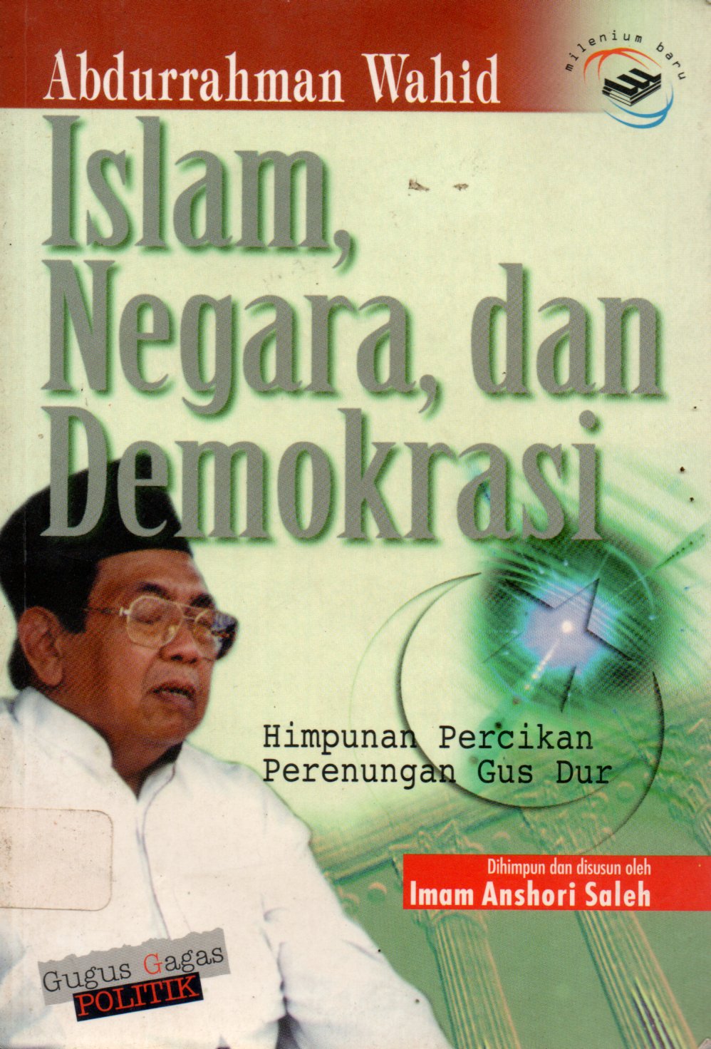 Sampul Islam, Negara, Dan Demokrasi :  Himpunan Percikan Perenungan Gus Dur / Editor: Singgih Agung dan Henry Raymond