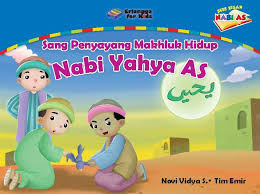 Sampul Sang Penyayang Mahluk Hidup :  Nabi Yahya AS / Editor: Fikni, Hijrah, Adhika