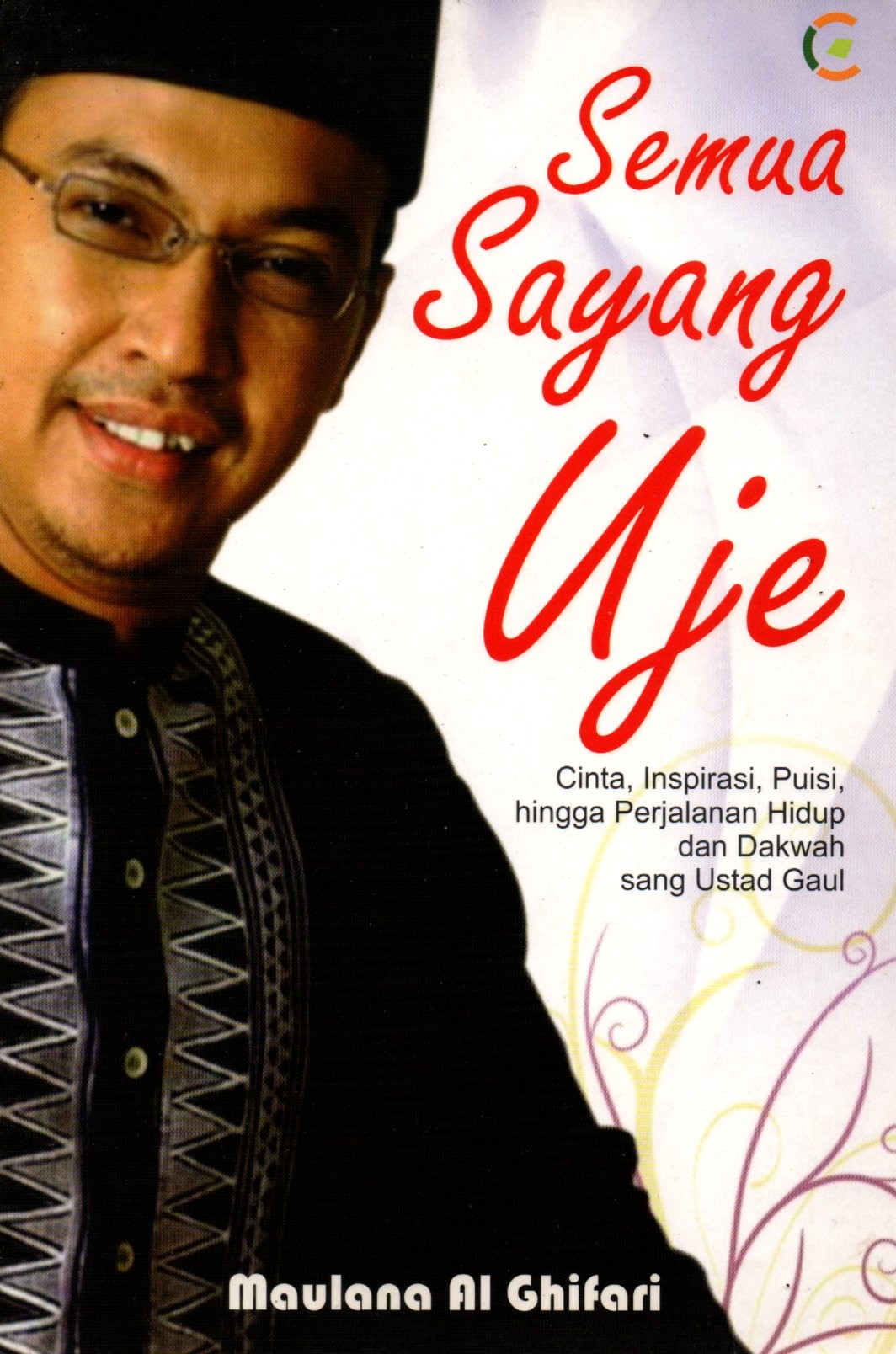 Sampul Semua Sayang Uje :  Cinta, Insiprasi, Puisi, hingga Perjalanan Hidup dan Dakwah Sang Ustad Gaul