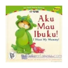 Sampul Aku Mau Ibuku = I Want My Mummy / Penerjemah: Grace