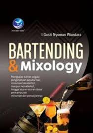 Sampul Bartending & Mixology :  Mengupas Tunas Segala Pengetahuan Bar, Minuman Beralkohol, Maupun Nonalkohol, Hingga Aturan-Aturan Dasar Pencampuran Minuman Dan Penyajiannya