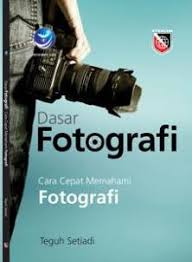Sampul Dasar Fotografi- Cara Cepat Memahami Fotografi