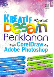 Sampul Kreatif Membuat Desain Periklanan Dengan Coreldrwa Dan Adobe Photoshop / Wahana Komputer