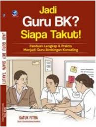 Sampul Jadi Guru BK? Siapa Takut! :  Panduan Lengkap & Praktis Menjadi Guru Bimbingan Konseling