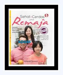 Sampul Sehat & Cerdas Untuk Remaja : Panduan Nutrisi Otak Dan Tubuh Ideal Untuk Remaja