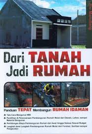 Sampul Dari Tanah Jadi Rumah : Panduan Tepat Membangun Rumah Idaman