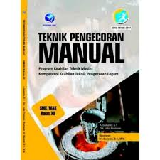 Sampul Teknik Pengecoran Manual : Program Keahlian Teknik Mesin Kompetensi Keahlian Teknik Pengecoran Logam