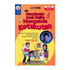 Sampul Membantu Anak Balita Mengelola Ketakutan : Buku Inspriratif Bagi smua Orang Tua Untuk Membantu Anak Mengelola Emosi Secara Positif