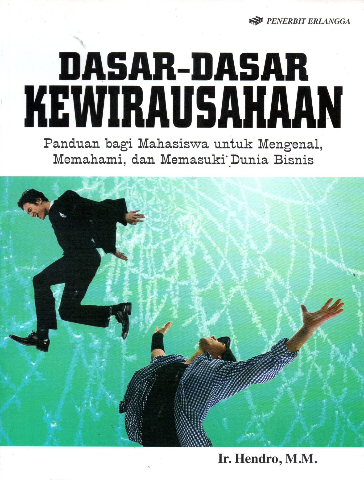 Sampul Dasar-Dasar Kewirausahaan :  Panduan bagi Mahasiswa untuk Mengenal ,Memahami dan Memasuki Dunia Bisnis / Editor: Rikard Rahmat