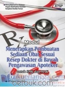 Sampul Modul Menerapkan Pembuatan Sediaan Obat Sesuai Resep Dokter di Bawah Pengawasan Apoteker :  Untuk SMK dan MAK Program Studi Keahlian Kesehatan / Maryani