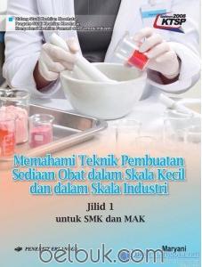Sampul Memahami Teknik Pembuatan Sediaan Obat dalam Skala Kecil dan dalam Skala Industri Jilid 1 :  Untuk SMK dan MAK Program Studi Keahlian Kesehatan / Maryani
