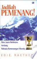 Sampul Jadilah Pemenang! : Para Juara Berbicara Tentang Rahasia Kemenangan Mereka
