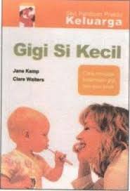 Sampul Gigi Si Kecil :  Cara Menjaga Kesehatan Gigi Dan Gusi Anak