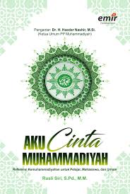 Sampul Aku Cinta Muhammadiyah :  Referensi Kemuhamamadiyan Untuk Pelajar, Mahasiswa dan Umum / Editor: Noorayni Rahmawati, Hijrah Ahmad, Adhika Prasetya