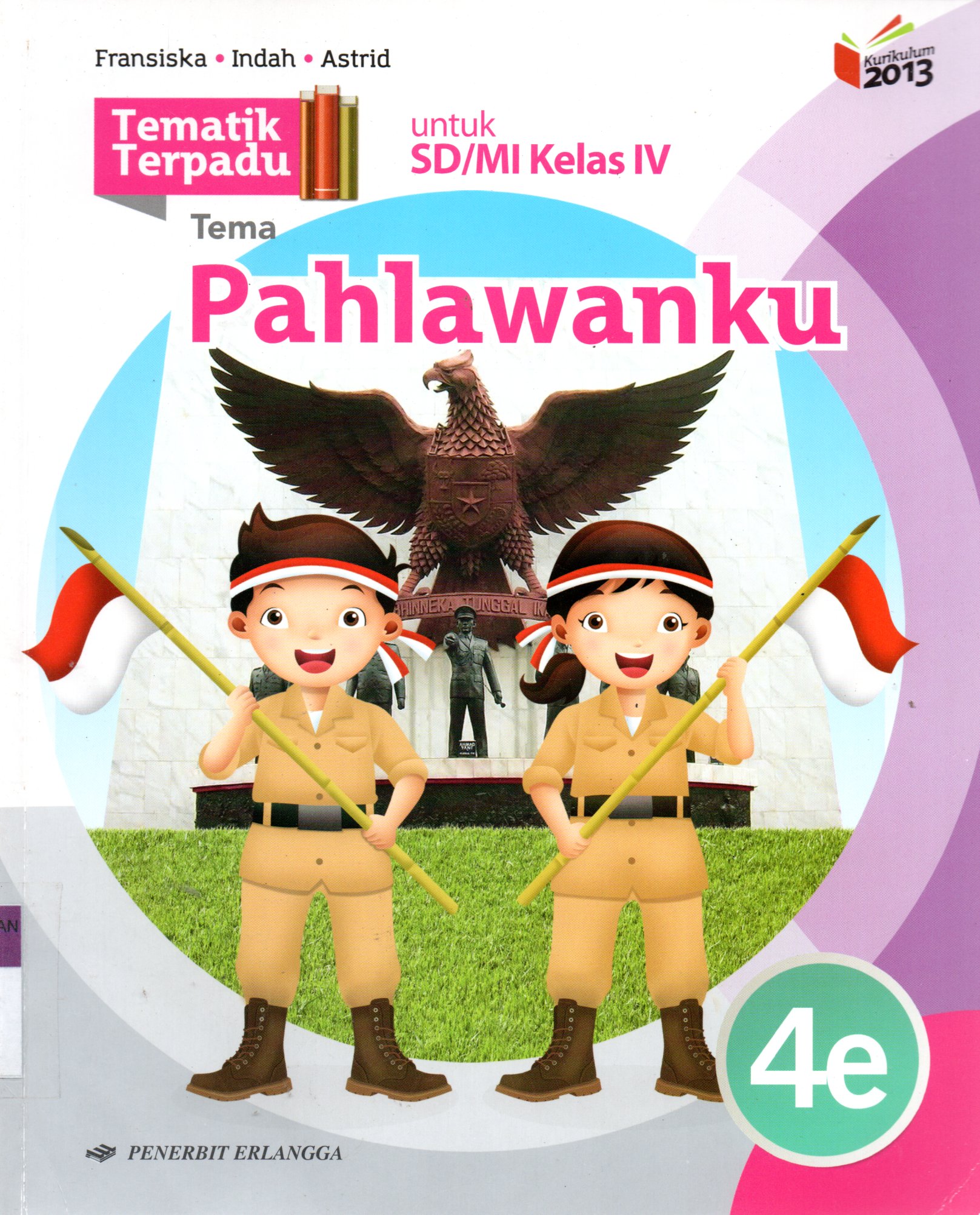 Sampul Tematik Terpadu Untuk SD/MI Kelas IV (4e) :  Tema Pahlawanku / Editor: Tuti Aprianti, Eny Wijayanti